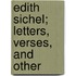 Edith Sichel; Letters, Verses, And Other