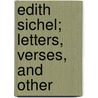 Edith Sichel; Letters, Verses, And Other door Edith Helen Sichel