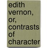 Edith Vernon, Or, Contrasts Of Character by John. sgn Elton