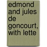 Edmond And Jules De Goncourt, With Lette door Marie Belloc Lowndes