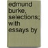 Edmund Burke, Selections; With Essays By