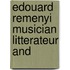 Edouard Remenyi Musician Litterateur And