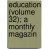 Education (Volume 32); A Monthly Magazin door Onbekend