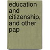 Education And Citizenship, And Other Pap door Edward Kidder Graham