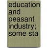 Education And Peasant Industry; Some Sta by Great Britain. Education