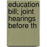 Education Bill; Joint Hearings Before Th by United States. Congress. Labor