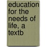Education For The Needs Of Life, A Textb by Irving Elgar Miller