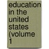 Education In The United States (Volume 1