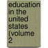 Education In The United States (Volume 2