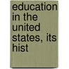 Education In The United States, Its Hist by Richard Gause Boone