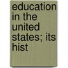Education In The United States; Its Hist by Richard Gause Boone