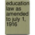 Education Law As Amended To July 1, 1916