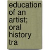 Education Of An Artist; Oral History Tra door Bob Wessels