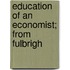 Education Of An Economist; From Fulbrigh