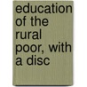 Education Of The Rural Poor, With A Disc by Gilbert Malcolm Sproat