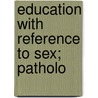 Education With Reference To Sex; Patholo door National Society for the Education