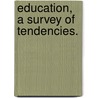 Education, A Survey Of Tendencies. door Charles Williams