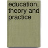 Education, Theory And Practice door Cephas Guillet