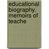 Educational Biography. Memoirs Of Teache door Henry Barnard