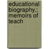 Educational Biography.; Memoirs Of Teach