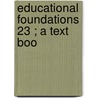 Educational Foundations  23 ; A Text Boo by Unknown Author