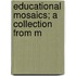 Educational Mosaics; A Collection From M