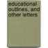 Educational Outlines, And Other Letters