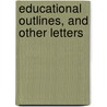 Educational Outlines, And Other Letters by Educational outlines