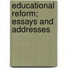 Educational Reform; Essays And Addresses by Charles William Eliot