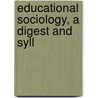 Educational Sociology, A Digest And Syll by David Snedden