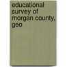 Educational Survey Of Morgan County, Geo door Georgia. Dept. Education