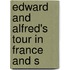 Edward And Alfred's Tour In France And S