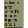 Edward And Alfred's Tour In France And S door Author Of Tales of Boys as Are