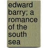 Edward Barry; A Romance Of The South Sea by Louis Becke