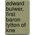 Edward Bulwer, First Baron Lytton Of Kne