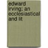 Edward Irving; An Ecclesiastical And Lit