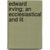 Edward Irving; An Ecclesiastical And Lit door Washington Wilks