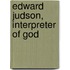 Edward Judson, Interpreter Of God