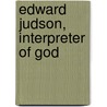 Edward Judson, Interpreter Of God door Charles Hatch Sears