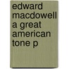 Edward Macdowell A Great American Tone P door John F. Porte