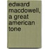 Edward Macdowell, A Great American Tone