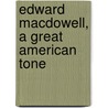 Edward Macdowell, A Great American Tone door John Fielder Porte