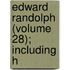 Edward Randolph (Volume 28); Including H