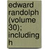 Edward Randolph (Volume 30); Including H