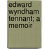 Edward Wyndham Tennant; A Memoir