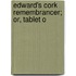 Edward's Cork Remembrancer; Or, Tablet O