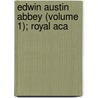 Edwin Austin Abbey (Volume 1); Royal Aca by Michael Lucas