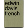 Edwin Davis French by Ira Hutchinson Brainerd