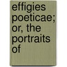 Effigies Poeticae; Or, The Portraits Of by Barry Cornwall