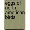 Eggs Of North American Birds door Douglas W. Maynard